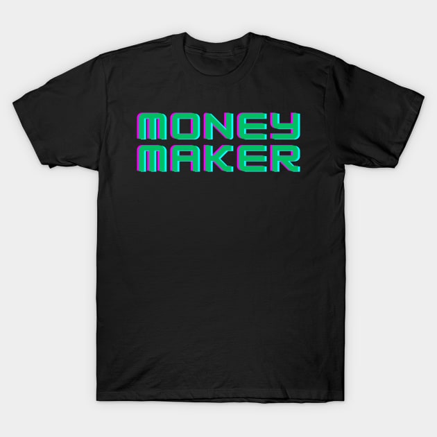 MONEY MAKER T-Shirt by desthehero